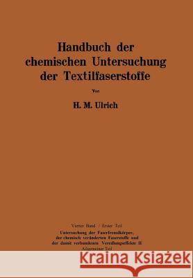 Handbuch Der Chemischen Untersuchung Der Textilfaserstoffe: Untersuchung Der Faserfremdkörper, Der Chemisch Veränderten Faserstoffe Und Der Der Damit