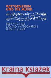 Wittgenstein und die Musik : Briefwechsel Ludwig Wittgenstein - Rudolf Koder