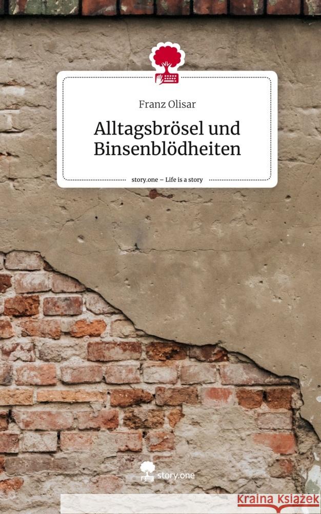 Alltagsbrösel und Binsenblödheiten. Life is a Story - story.one