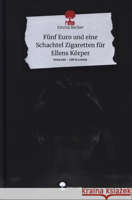 Fünf Euro und eine Schachtel Zigaretten für Ellens Körper. Life is a Story - story.one