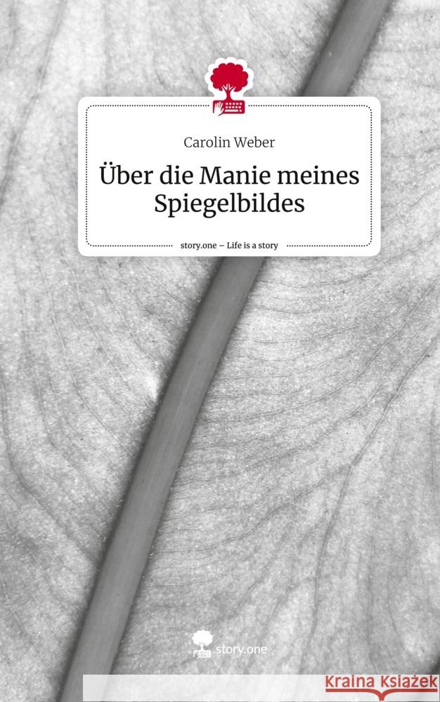 Über die Manie meines Spiegelbildes. Life is a Story - story.one