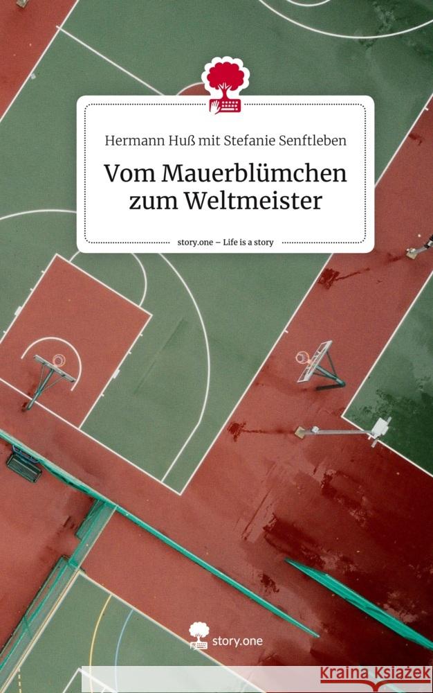 Vom Mauerblümchen zum Weltmeister. Life is a Story - story.one
