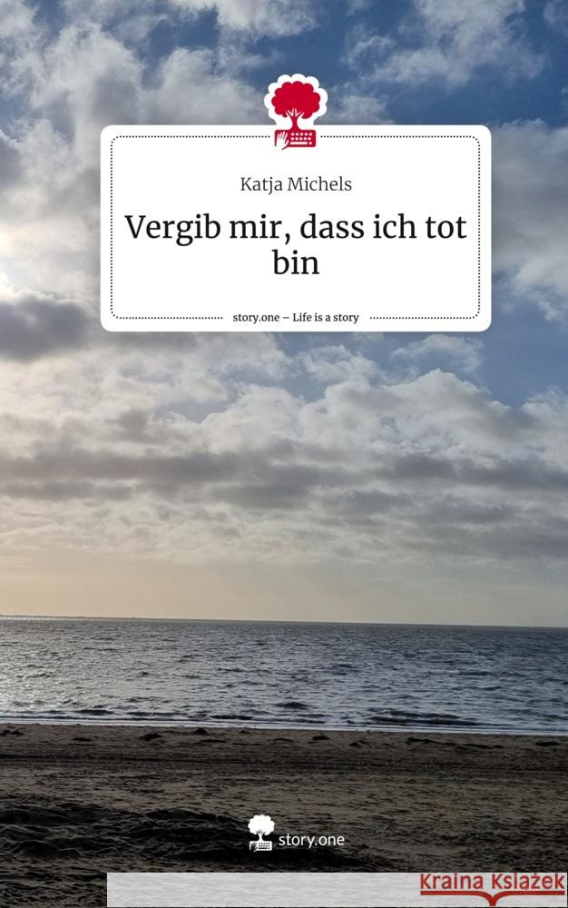 Vergib mir, dass ich tot bin. Life is a Story - story.one