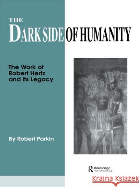 The Dark Side of Humanity : The Work of Robert Hertz and its Legacy