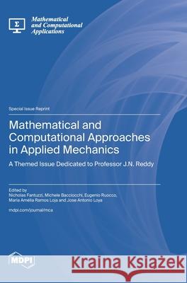 Mathematical and Computational Approaches in Applied Mechanics: A Themed Issue Dedicated to Professor J.N. Reddy