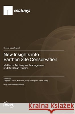 New Insights into Earthen Site Conservation: Methods, Techniques, Management, and Key Case Studies