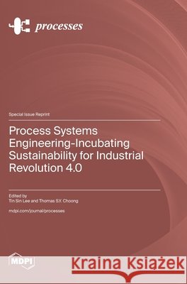 Process Systems Engineering-Incubating Sustainability for Industrial Revolution 4.0