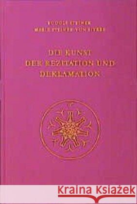 Die Kunst der Rezitation und Deklamation : Ein Vortragszyklus, gehalten in Dornach 1920. Vorträge über Sprachgestaltung.