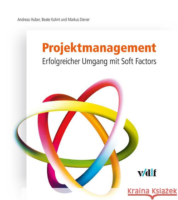 Projektmanagement : Erfolgreicher Umgang mit Soft Factors