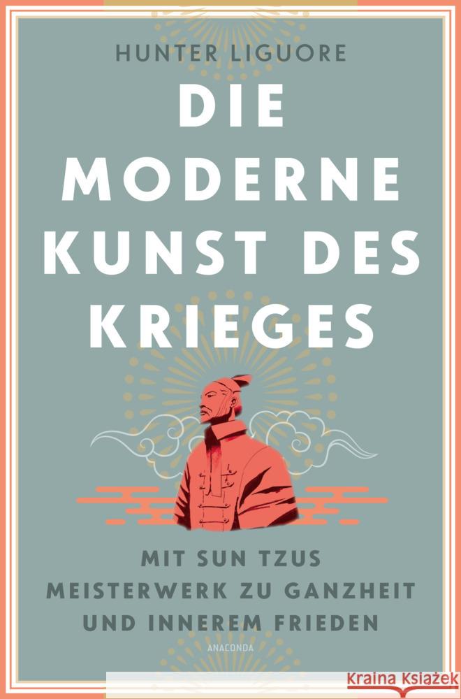 Die moderne Kunst des Krieges. Mit Sun Tsus Meisterwerk zu Ganzheit und innerem Frieden