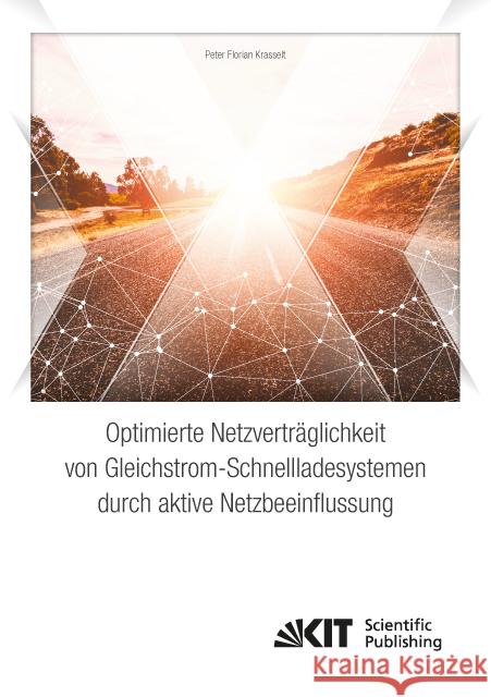 Optimierte Netzverträglichkeit von Gleichstrom-Schnellladesystemen durch aktive Netzbeeinflussung : Dissertationsschrift