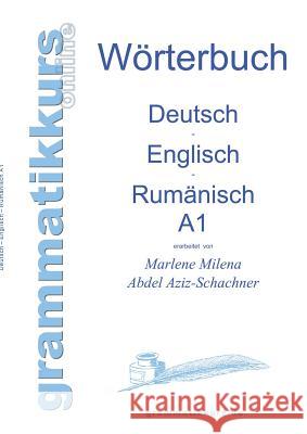 Wörterbuch Deutsch - Englisch - Rumänisch A1: Lernwortschatz für die Integrations-Deutschkurs-TeilnehmerInnen aus Rumänien Niveau A1