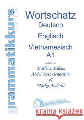 Wörterbuch Deutsch - Englisch -Vietnamesisch A1: Lernwortschatz für die Integrations-Deutschkurs-TeilnehmerInnen aus Vietnam Niveau A1