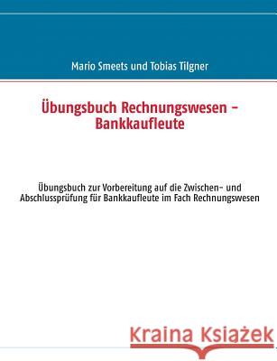 Übungsbuch Rechnungswesen - Bankkaufleute: Vorbereitung auf die Zwischen- und Abschlussprüfung für Bankkaufleute im Fach Rechnungswesen
