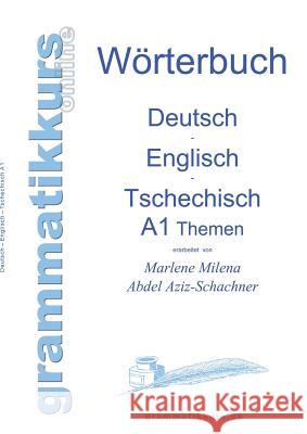 Wörterbuch Deutsch - Englisch - Tschechisch Themen A1: Lernwortschatz für Integrations-Deutschkurs-TeilnehmerInnen aus Tschechien