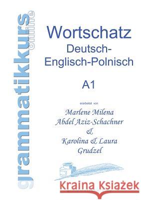 Wörterbuch Deutsch - Englisch - Polnisch A1: Lernwortschatz für die Integrations-Deutschkurs-TeilnehmerInnen aus Polen Niveau A1