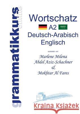 Wörterbuch A2 Deutsch-Arabisch-Englisch: Lernwortschatz + Grammatik + Gutschrift: 20 Unterrichtsstunden per Internet für die Integrations-Deutschkurs-