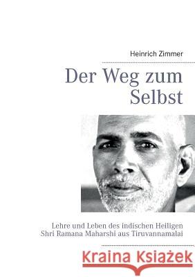 Der Weg zum Selbst: Lehre und Leben des indischen Heiligen Shri Ramana Maharshi aus Tiruvannamalai