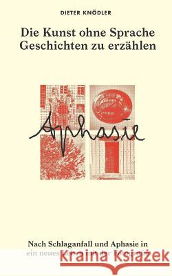 Die Kunst ohne Sprache Geschichten zu erzählen: Nach Schlaganfall und Aphasie in ein neues Leben mit der Fotografie