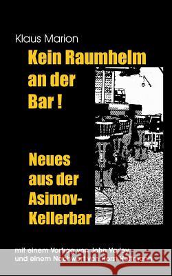 Kein Raumhelm an der Bar - Neues aus der Asimov-Kellerbar: Mit einem Vortrag von John Varley und einem Nachwort von Horst Hoffmann