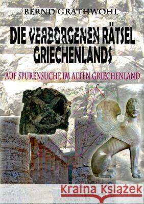 Die verborgenen Rätsel Griechenlands: Auf Spurensuche im alten Griechenland - reloaded