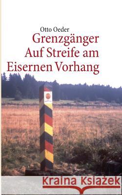 Grenzgänger: Auf Streife am Eisernen Vorhang