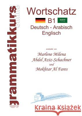 Wörterbuch B1 Deutsch-Arabisch-Englisch: Lernwortschatz Niveau B1 für die Integrations-Deutschkurs-TeilnehmerInen