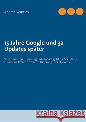 15 Jahre Google und 32 Updates später: Vom neuesten Hummingbird-Update geht die SEO-Reise zurück ins Jahre 2002 dem Ursprung der Updates