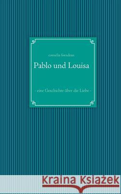 Pablo und Louisa: - eine Geschichte über die Liebe -