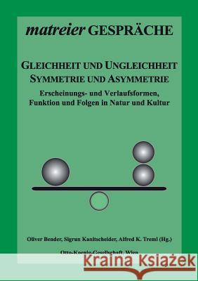 Gleichheit und Ungleichheit, Symmetrie und Asymmetrie: Erscheinungs- und Verlaufsformen, Funktion und Folgen in Natur und Kultur