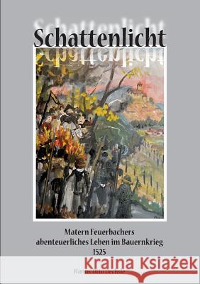 Schattenlicht: Matern Feuerbachers abenteuerliches Leben im Bauernkrieg 1525