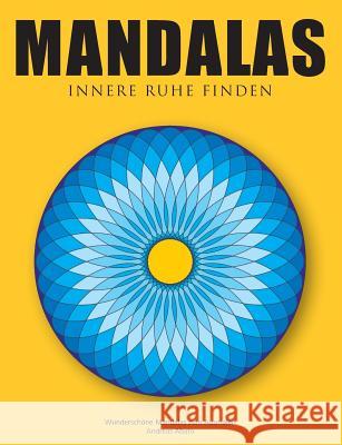 Mandalas - Innere Ruhe finden: Wunderschöne Mandalas zum Ausmalen