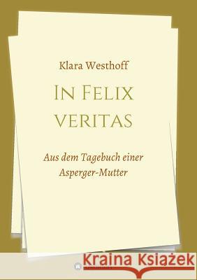 In Felix veritas: Aus dem Tagebuch einer Asperger-Mutter