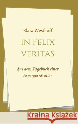 In Felix veritas: Aus dem Tagebuch einer Asperger-Mutter