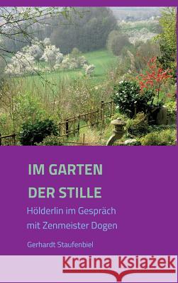 Im Garten der Stille: Hölderlin im Gespräch mit Zenmeister Dōgen