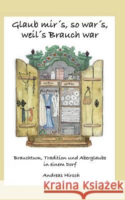 Glaub mir's, so war's, weil's Brauch war