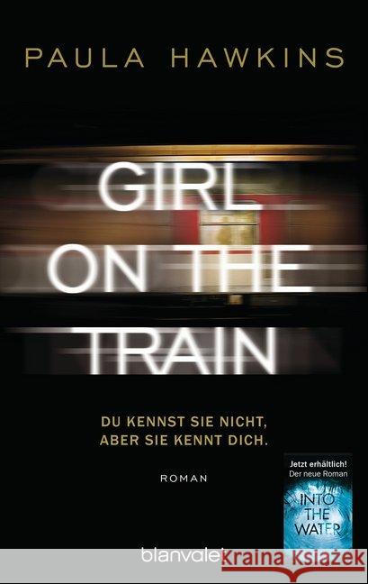 Girl on the Train - Du kennst sie nicht, aber sie kennt dich. : Roman
