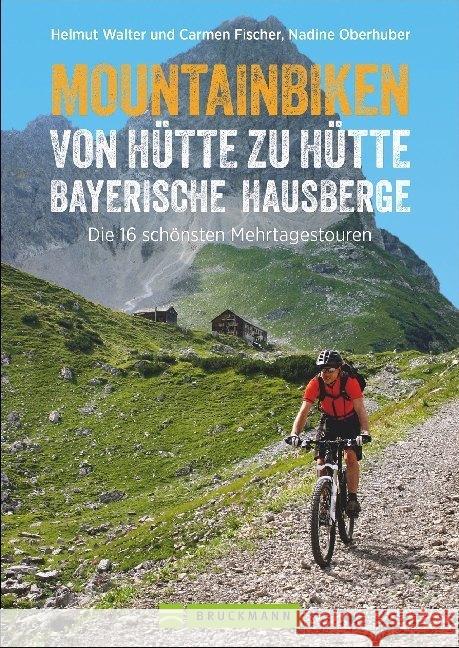 Mountainbiken von Hütte zu Hütte Bayerische Hausberge : Die 16 schönsten Zwei- bis Dreitagestouren