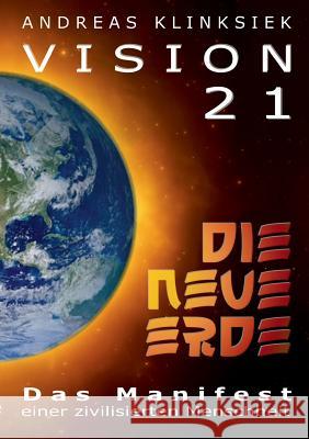 Vision 21 - DIE NEUE ERDE: Das Manifest einer zivilisierten Menschheit