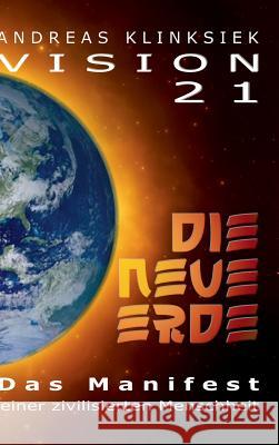 Vision 21 - DIE NEUE ERDE: Das Manifest einer zivilisierten Menschheit