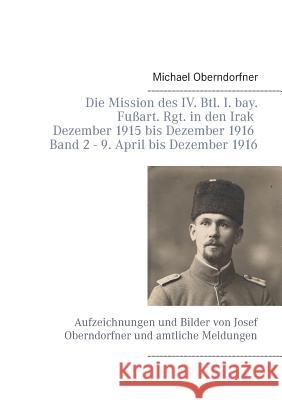 Die Mission des IV. Btl. I. bay. Fußart. Rgt. in den Irak Dezember 1915 bis Dezember 1916 - Band 2 9. April 1916 bis Dezember: Aufzeichnungen und Bild