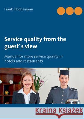 Service quality from the guest's view: Manual for more service quality in hotels and restaurants
