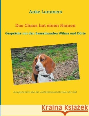 Das Chaos hat einen Namen: Gespräche mit den Bassethunden Wilma und Dörte