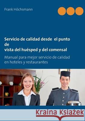 Servicio de calidad desde el punto de vista del huésped y del comensal: Manual para mejor servicio de calidad en hoteles y restaurantes