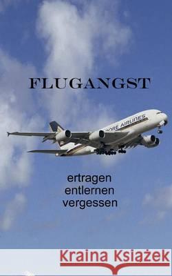 Flugangst ertragen entlernen vergessen