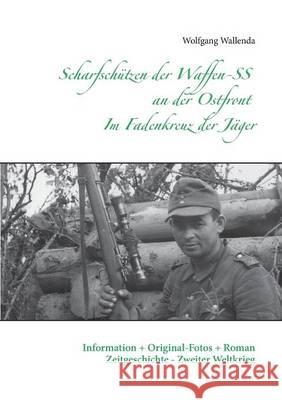 Scharfschützen der Waffen-SS an der Ostfront - Im Fadenkreuz der Jäger: Information + Original-Fotos + Roman Zeitgeschichte - Zweiter Weltkrieg