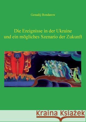 Die Ereignisse in der Ukraine und ein mögliches Szenario der Zukunft - 1. Teil: Essays