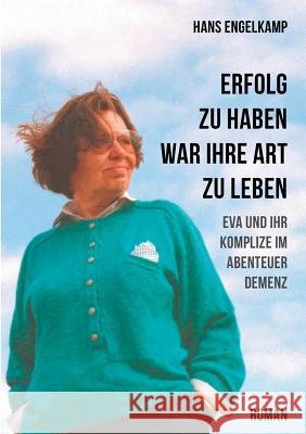 Erfolg zu haben, war ihre Art zu leben: Eva und ihr Komplize im Abenteuer Demenz