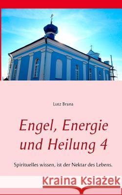 Engel, Energie und Heilung 4: Spirituelles wissen, ist der Nektar des Lebens.