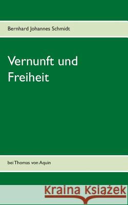 Vernunft und Freiheit: bei Thomas von Aquin